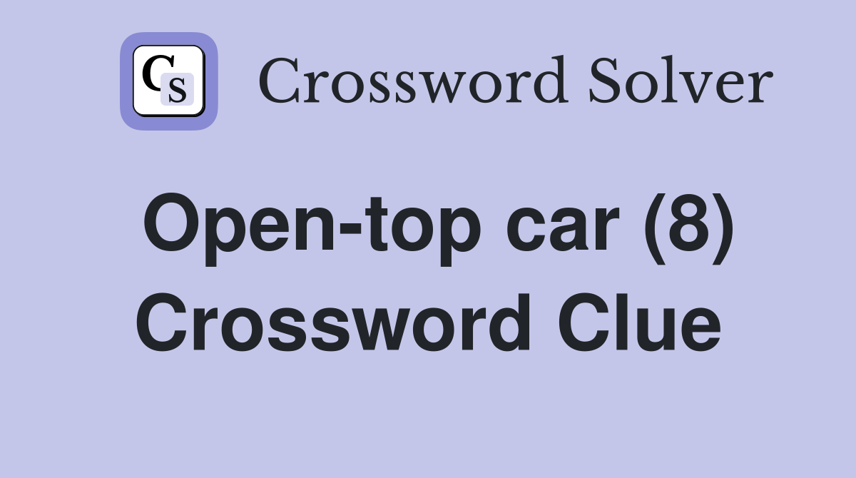 Opentop car (8) Crossword Clue Answers Crossword Solver